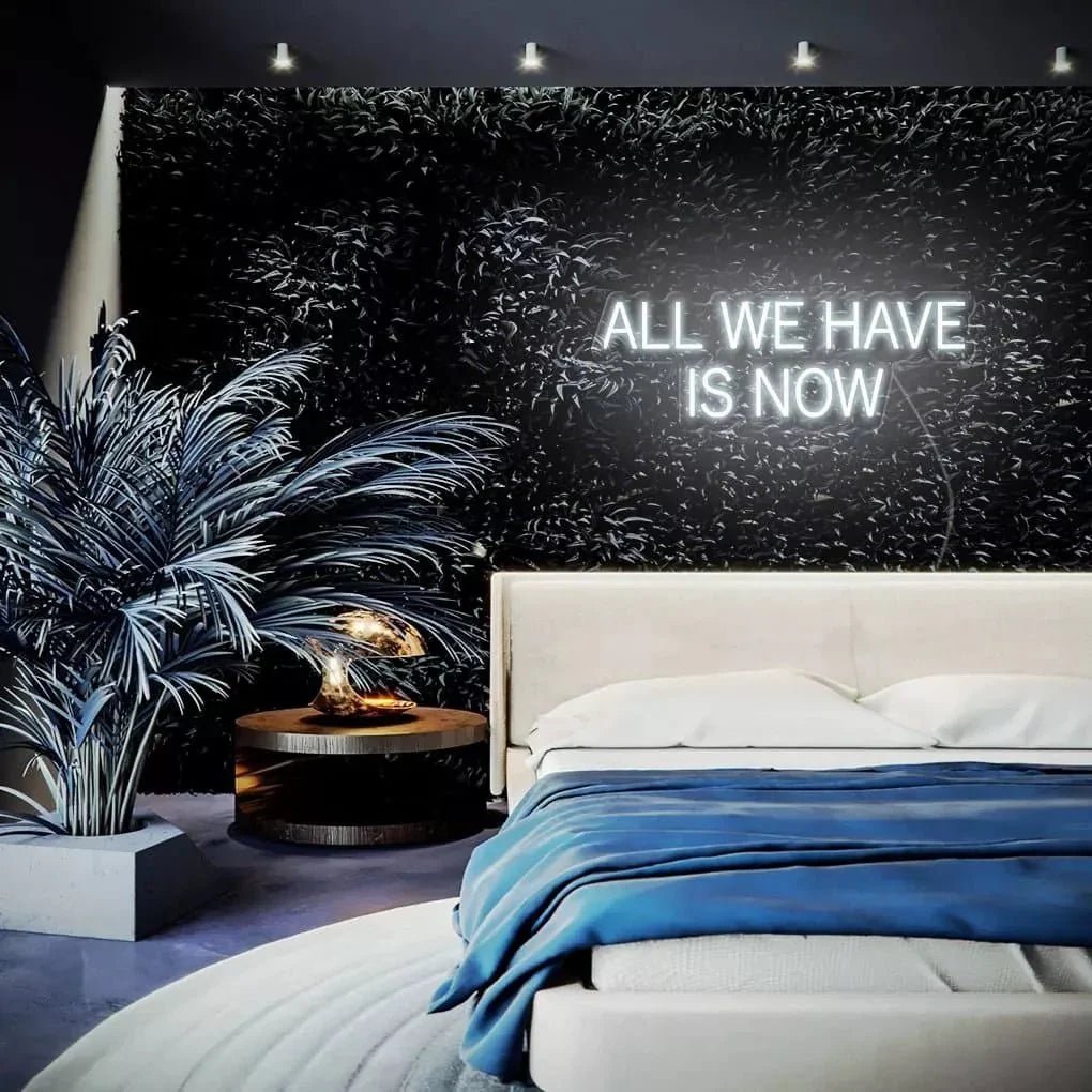 "ALL WE HAVE IS NOW" Neon Sign - SS Signs Online