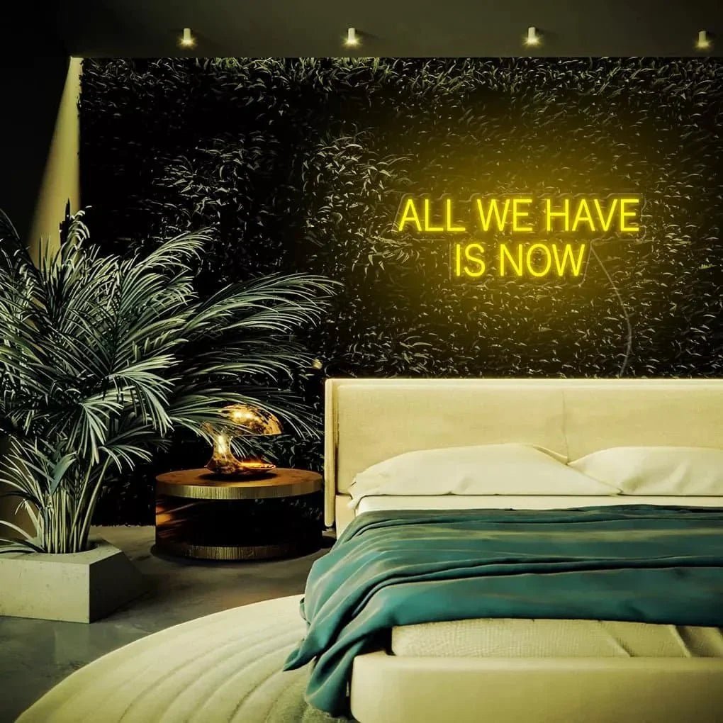 "ALL WE HAVE IS NOW" Neon Sign - SS Signs Online