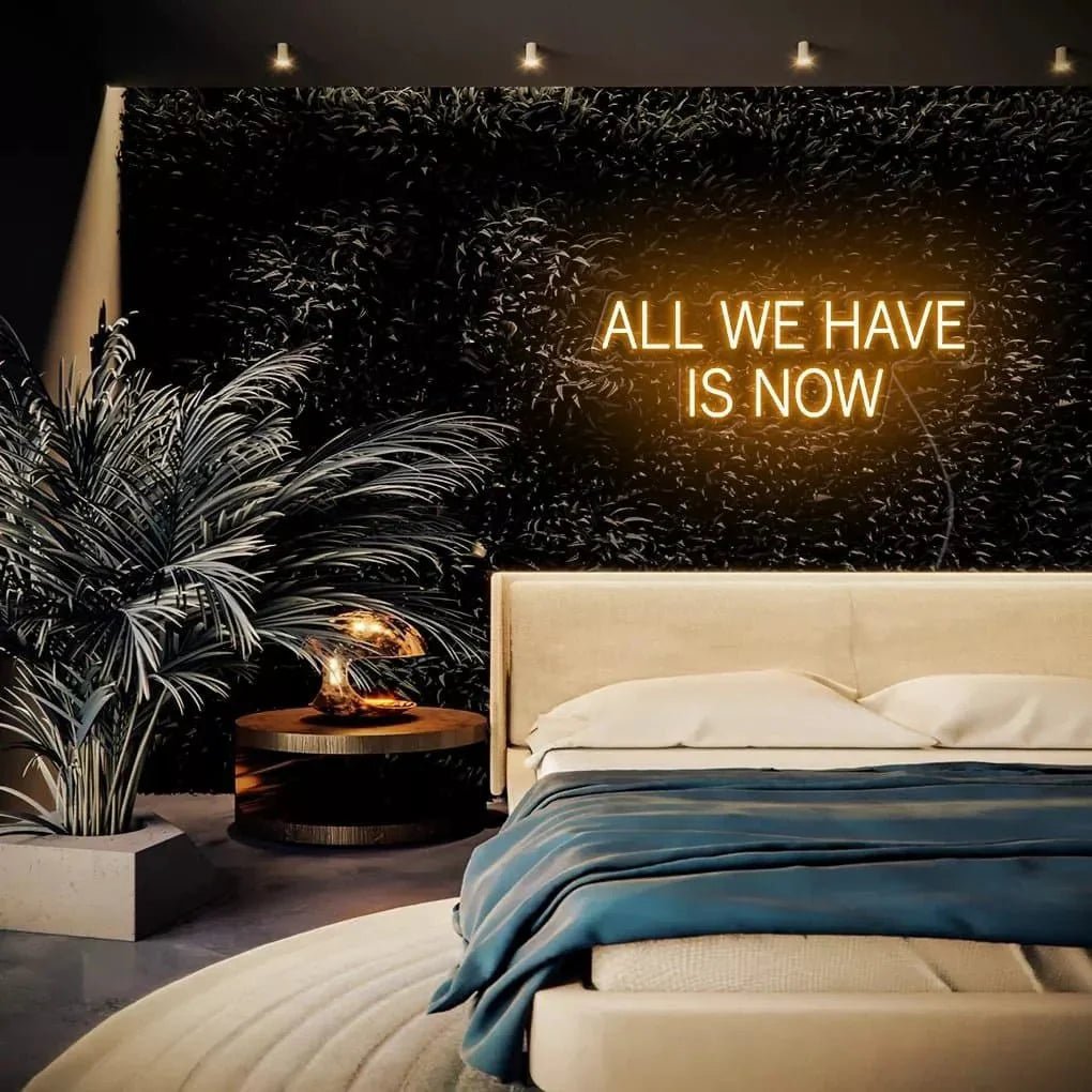 "ALL WE HAVE IS NOW" Neon Sign - SS Signs Online