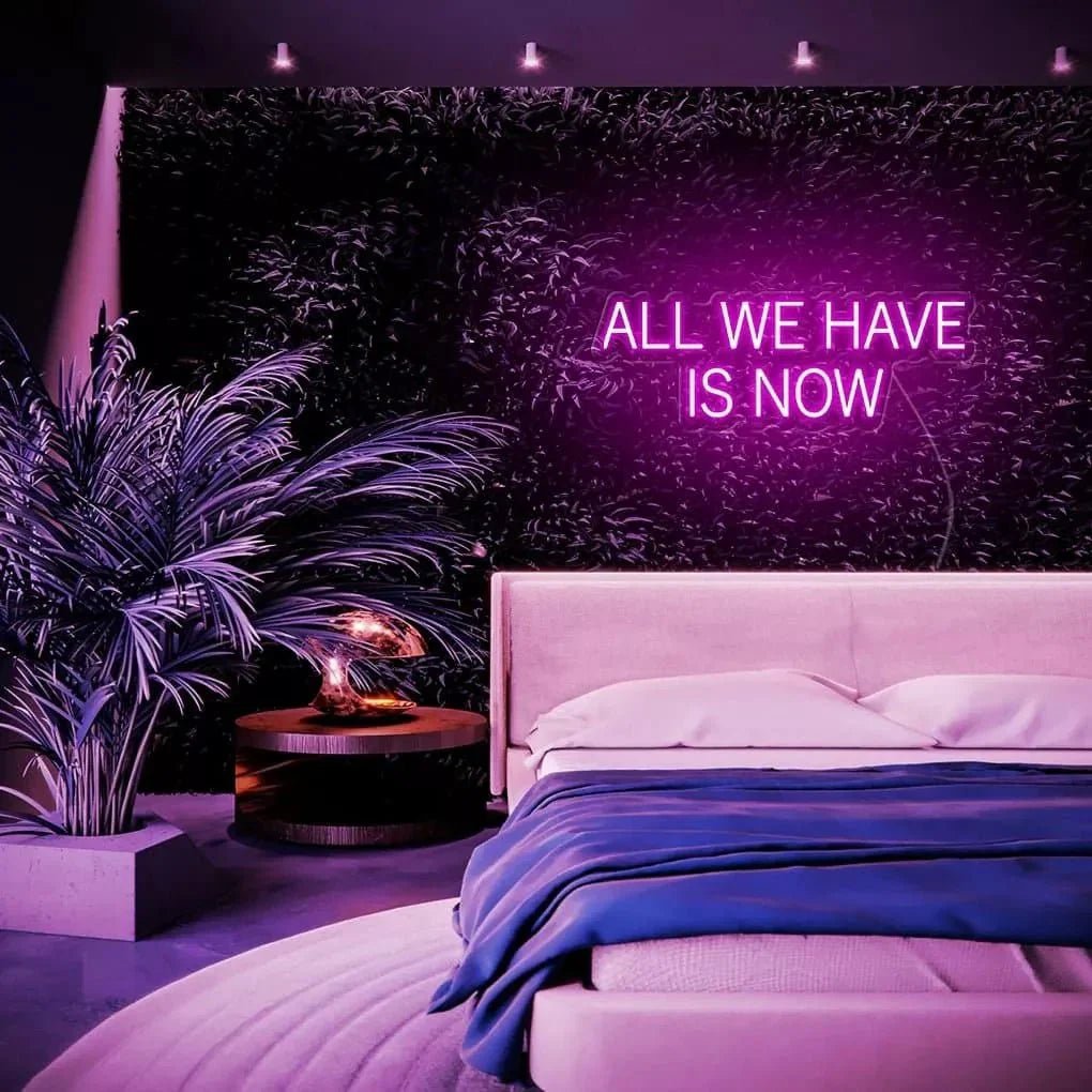 "ALL WE HAVE IS NOW" Neon Sign - SS Signs Online