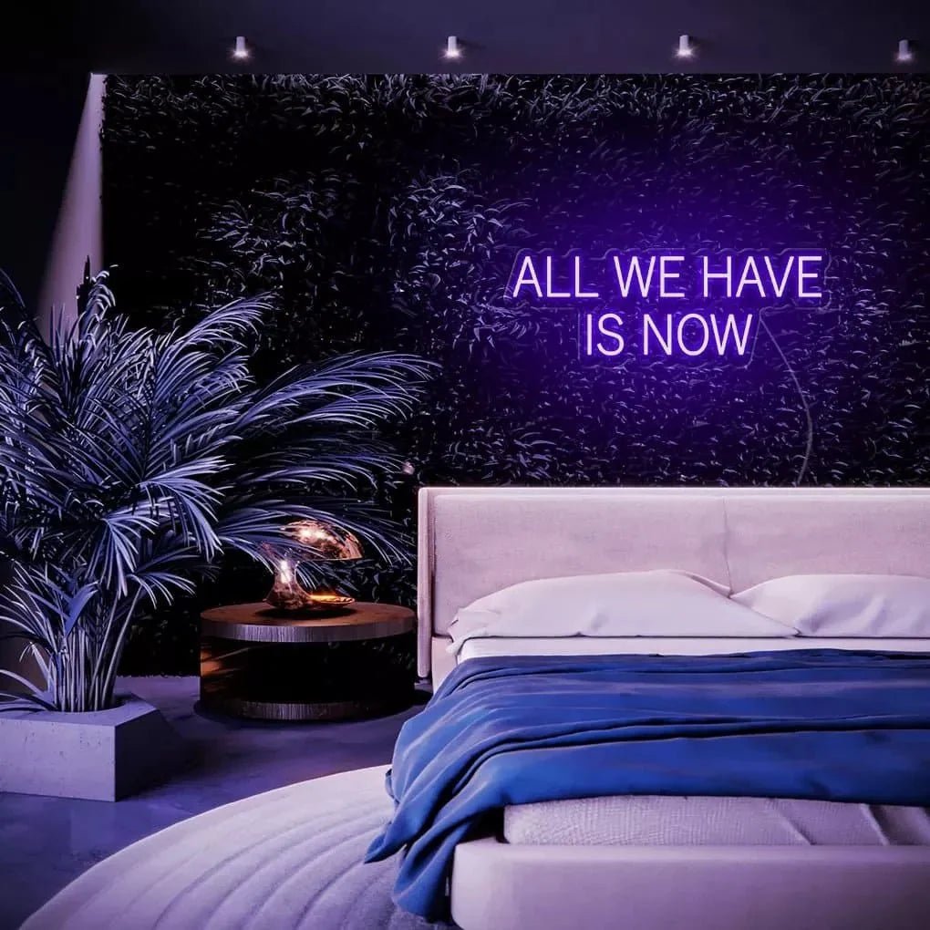 "ALL WE HAVE IS NOW" Neon Sign - SS Signs Online