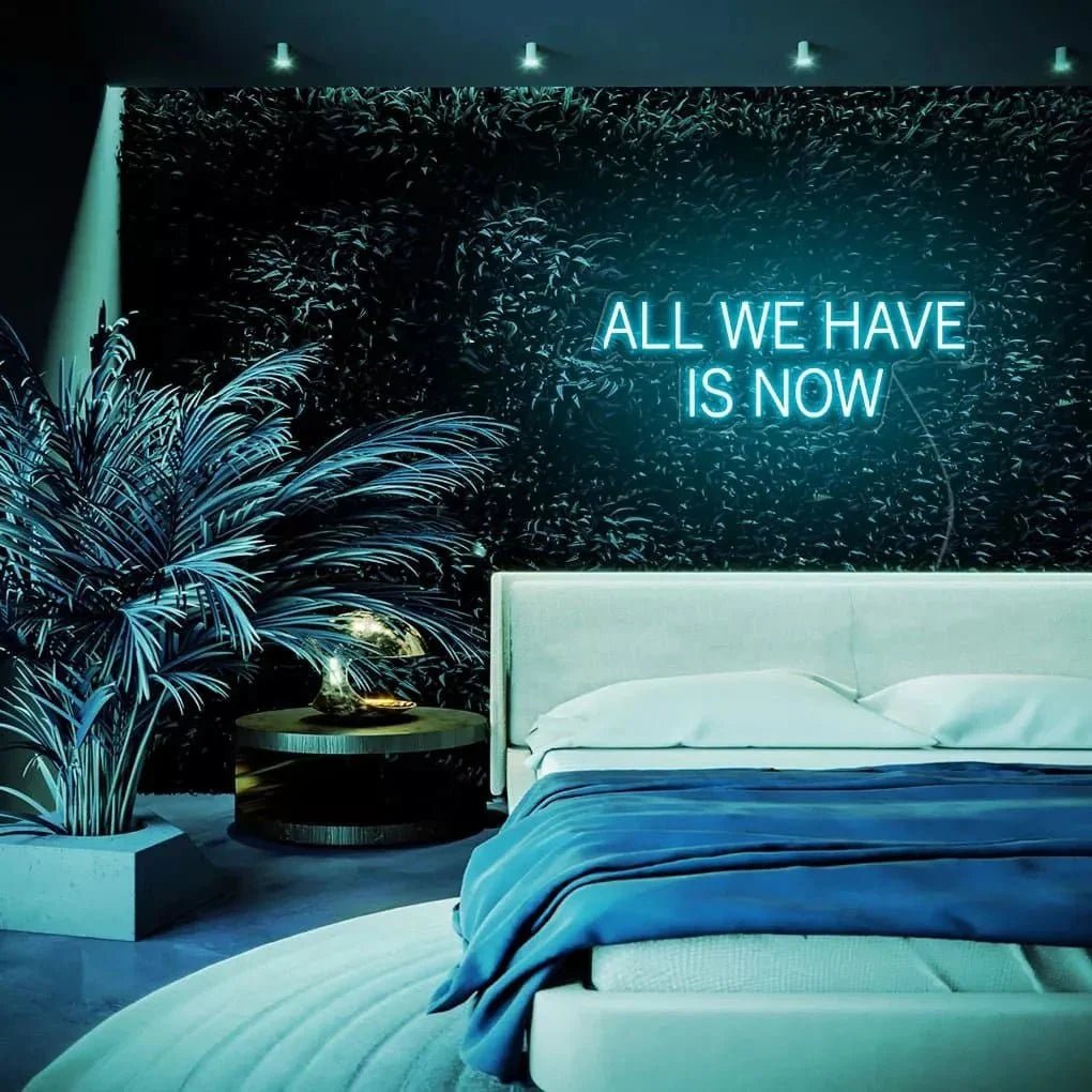 "ALL WE HAVE IS NOW" Neon Sign - SS Signs Online