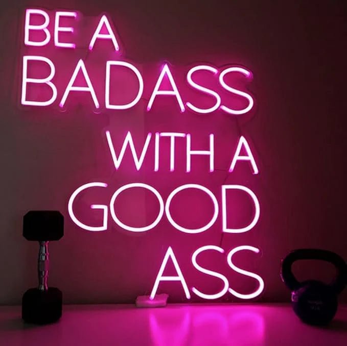 "Be A Badass With A Good Ass" Neon Sign - SS Signs Online