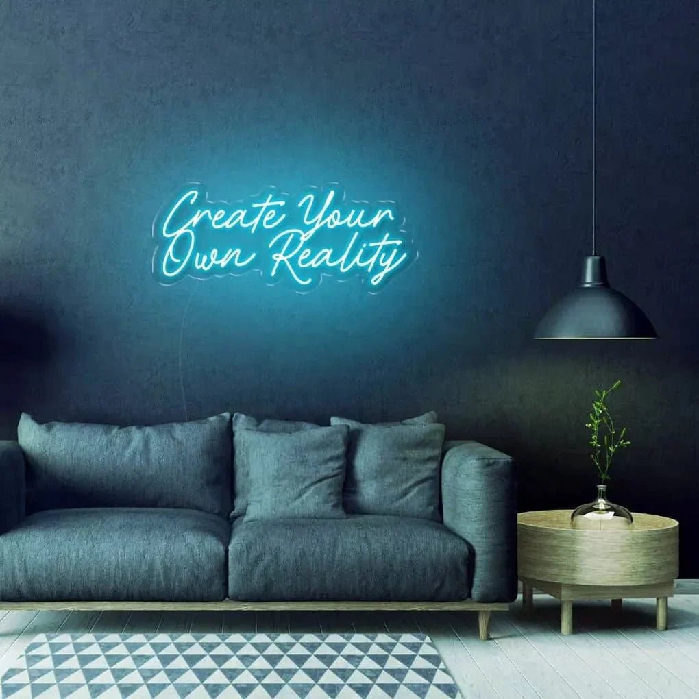 "Create Your Own Reality" Neon sign - SS Signs Online