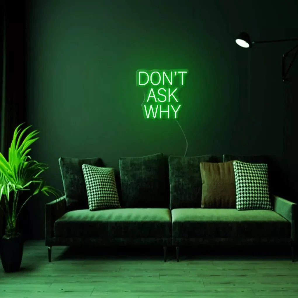 "DON'T ASK WHY" Neon Sign - SS Signs Online