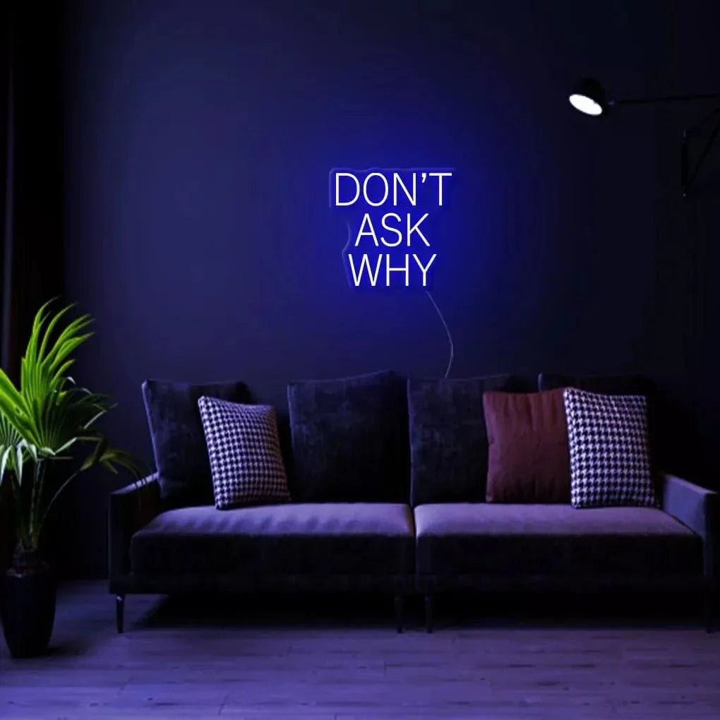 "DON'T ASK WHY" Neon Sign - SS Signs Online