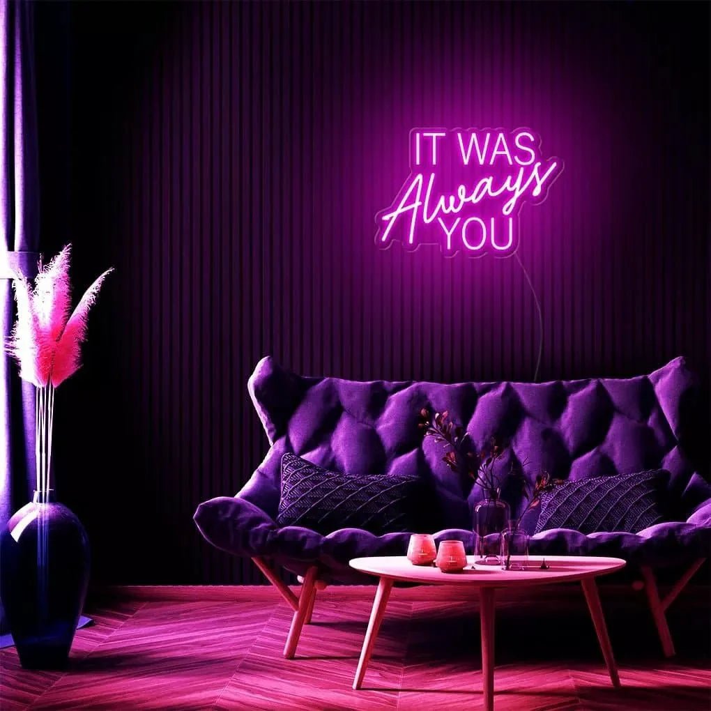 "It Was Always You" Neon Sign - SS Signs Online
