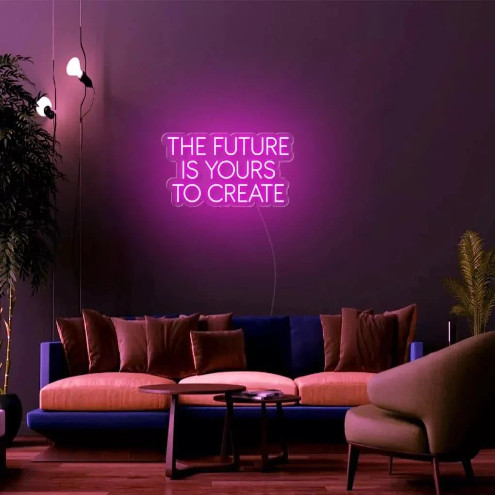 "THE FUTURE IS YOURS TO CREATE" Neon Sign - SS Signs Online
