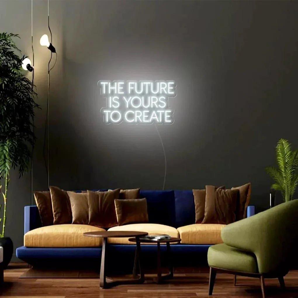 "THE FUTURE IS YOURS TO CREATE" Neon Sign - SS Signs Online