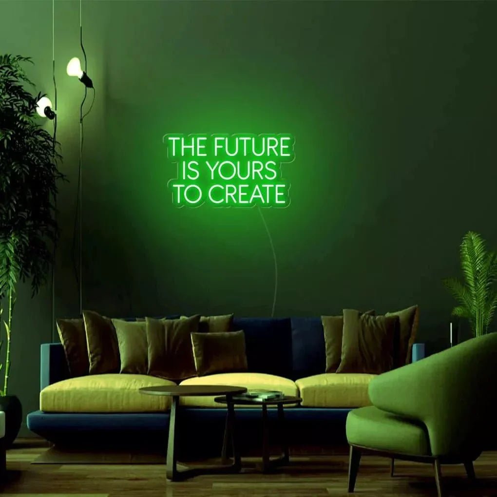 "THE FUTURE IS YOURS TO CREATE" Neon Sign - SS Signs Online