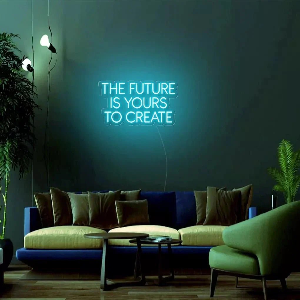 "THE FUTURE IS YOURS TO CREATE" Neon Sign - SS Signs Online