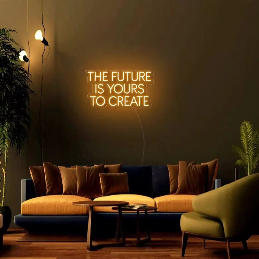 "THE FUTURE IS YOURS TO CREATE" Neon Sign - SS Signs Online