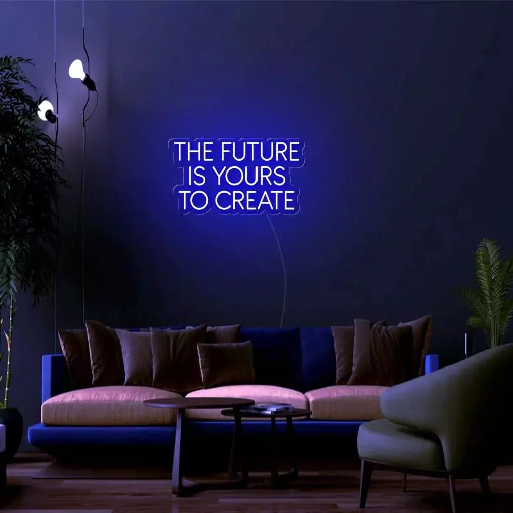 "THE FUTURE IS YOURS TO CREATE" Neon Sign - SS Signs Online