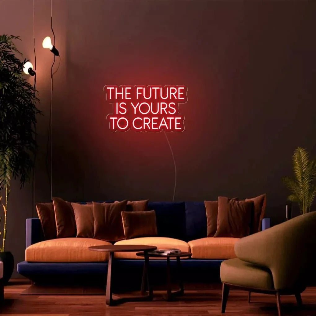 "THE FUTURE IS YOURS TO CREATE" Neon Sign - SS Signs Online