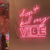 "Don't Kill My Vibe" Neon Sign