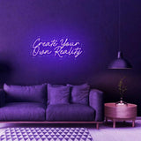 "Create Your Own Reality" Neon sign - NeonHub