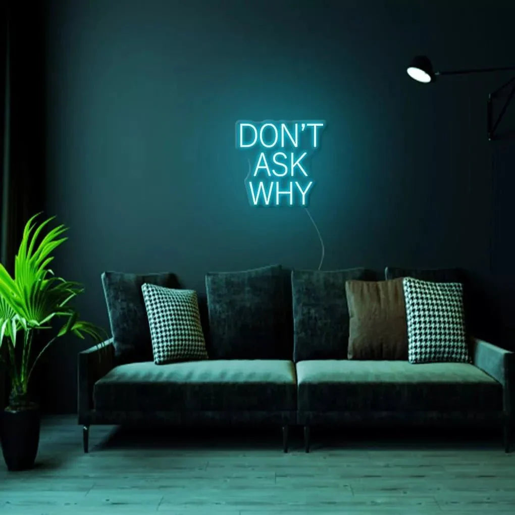 "DON'T ASK WHY" Neon Sign - NeonHub