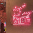 "Don't Kill My Vibe" Neon Sign - SS Signs Online