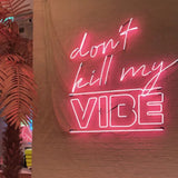 "Don't Kill My Vibe" Neon Sign - SS Signs Online