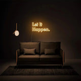 "Let It Happen." Neon Sign - NeonHub