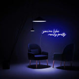 "you're like really pretty" Neon Sign - SS Signs Online
