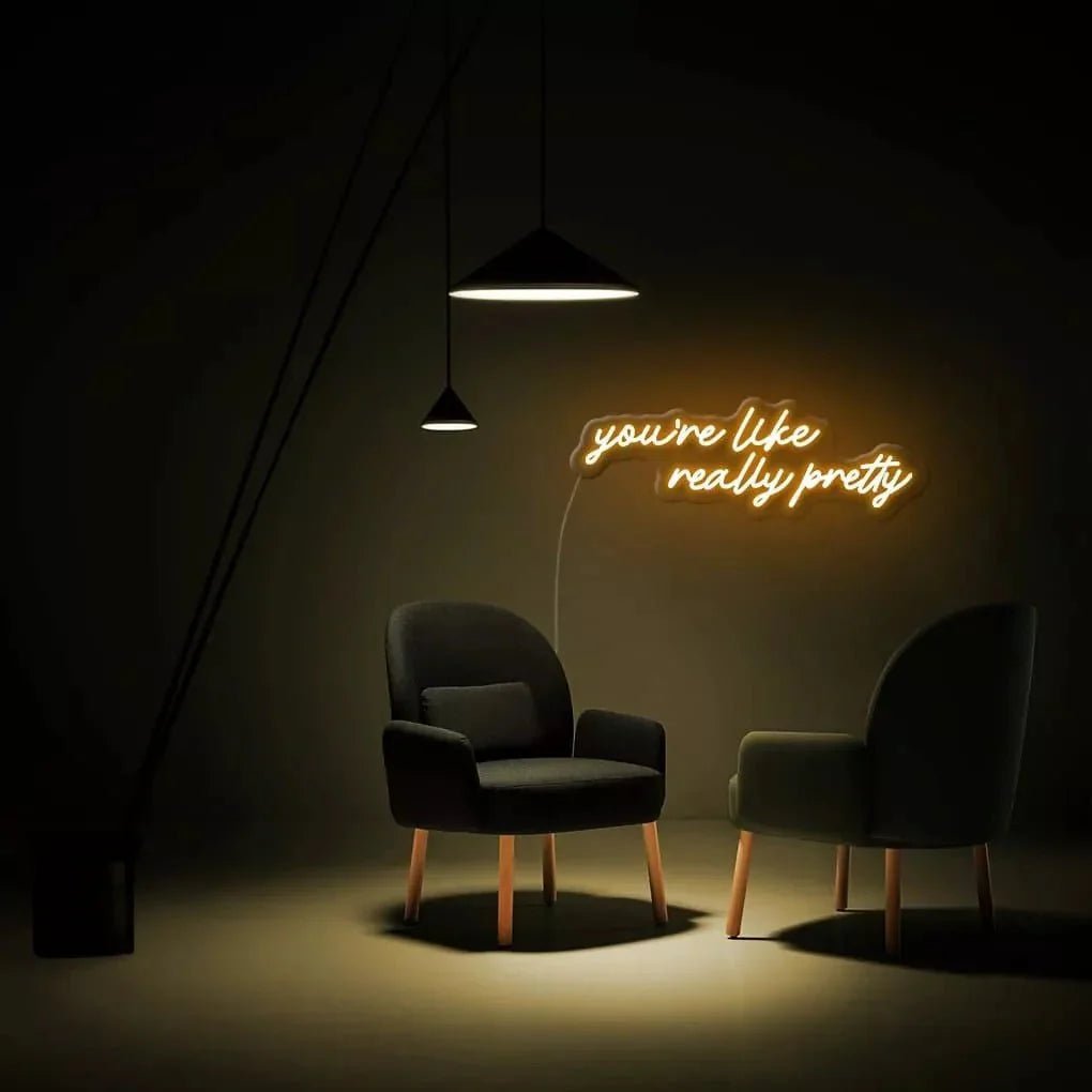 "you're like really pretty" Neon Sign - SS Signs Online