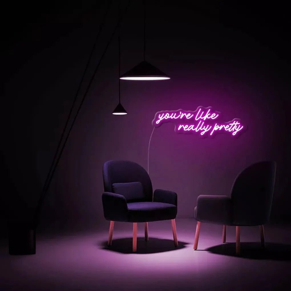 "you're like really pretty" Neon Sign - SS Signs Online