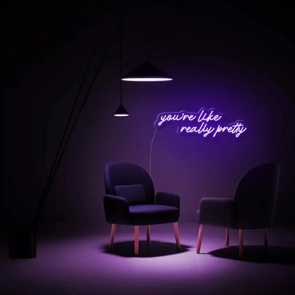 "you're like really pretty" Neon Sign - SS Signs Online